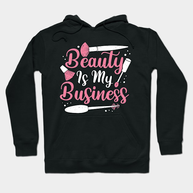 Beauty Is My Business Make-Up Artist Gift Hoodie by Dolde08